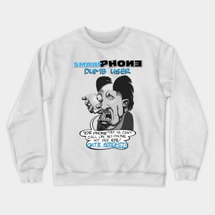 Smart Phone, Dumb User Crewneck Sweatshirt